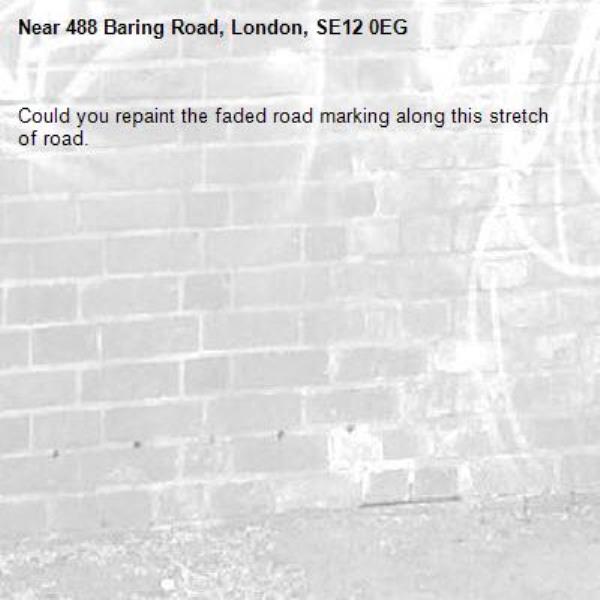 Could you repaint the faded road marking along this stretch of road.-488 Baring Road, London, SE12 0EG