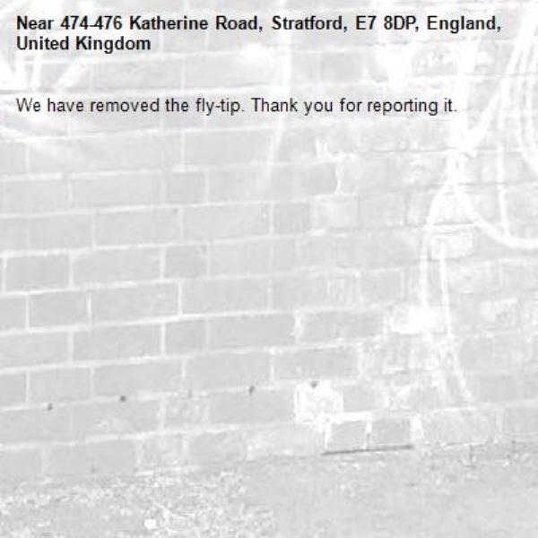 We have removed the fly-tip. Thank you for reporting it.-474-476 Katherine Road, Stratford, E7 8DP, England, United Kingdom