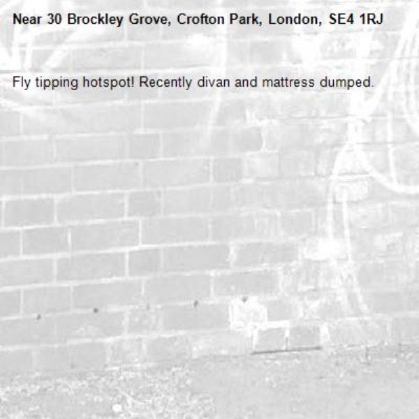 Fly tipping hotspot! Recently divan and mattress dumped. -30 Brockley Grove, Crofton Park, London, SE4 1RJ
