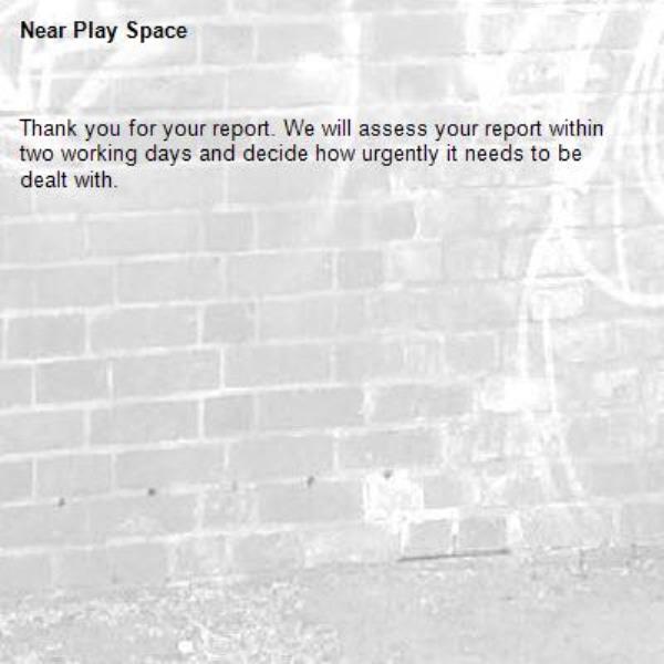 Thank you for your report. We will assess your report within two working days and decide how urgently it needs to be dealt with.-Play Space