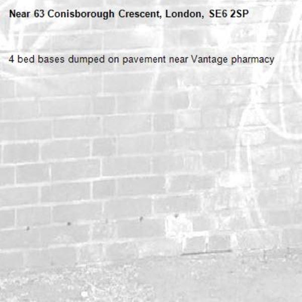 4 bed bases dumped on pavement near Vantage pharmacy -63 Conisborough Crescent, London, SE6 2SP