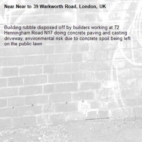 Building rubble disposed off by builders working at 72 Henningham Road N17 doing concrete paving and casting driveway, environmental risk due to concrete spoil being left on the public lawn-Near to 39 Warkworth Road, London, UK