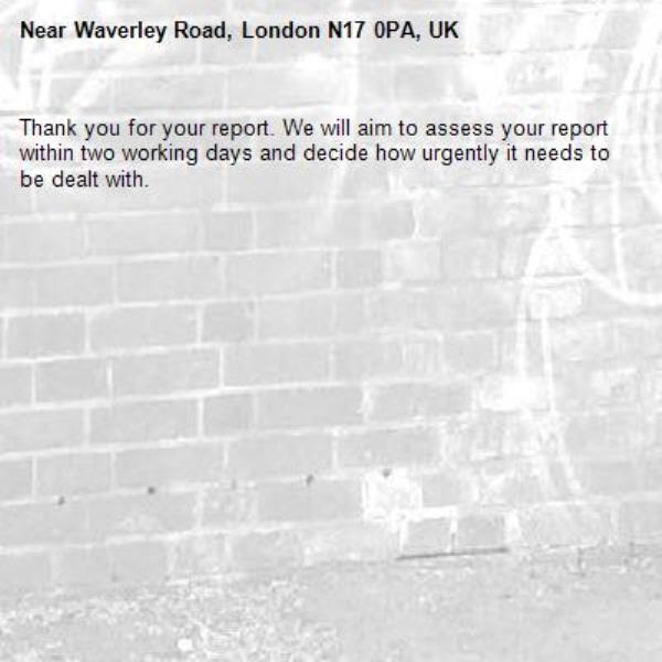 Thank you for your report. We will aim to assess your report within two working days and decide how urgently it needs to be dealt with.-Waverley Road, London N17 0PA, UK