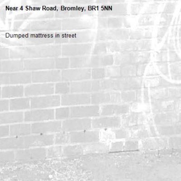 Dumped mattress in street-4 Shaw Road, Bromley, BR1 5NN