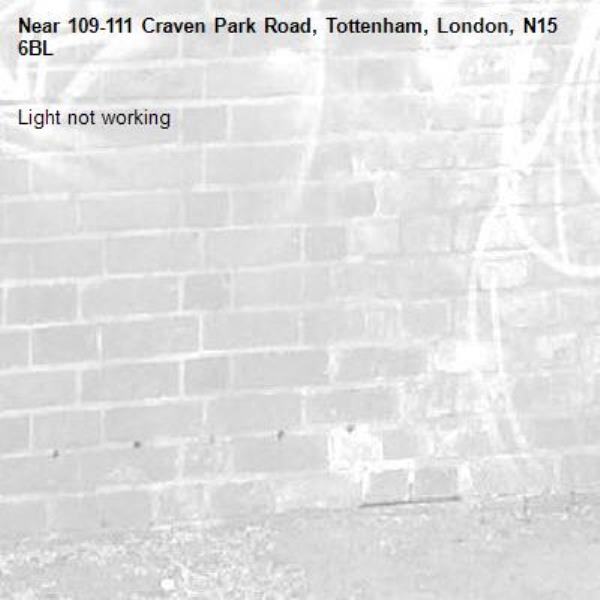 Light not working -109-111 Craven Park Road, Tottenham, London, N15 6BL