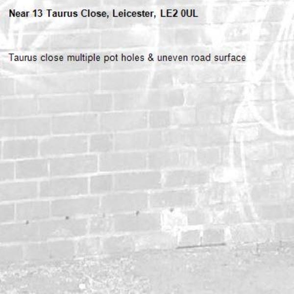 Taurus close multiple pot holes & uneven road surface-13 Taurus Close, Leicester, LE2 0UL