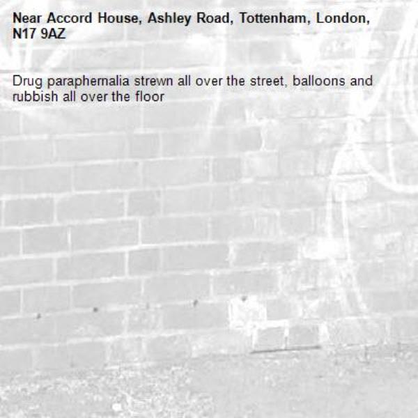 Drug paraphernalia strewn all over the street, balloons and rubbish all over the floor-Accord House, Ashley Road, Tottenham, London, N17 9AZ