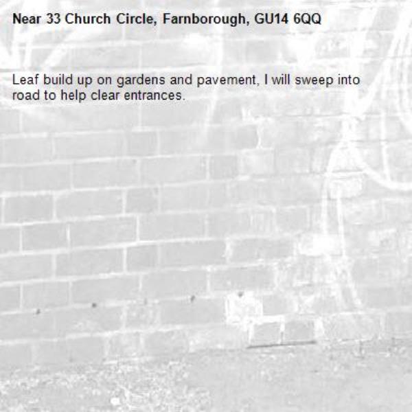 Leaf build up on gardens and pavement, I will sweep into road to help clear entrances.-33 Church Circle, Farnborough, GU14 6QQ