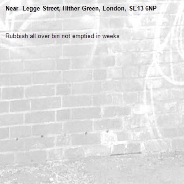 Rubbish all over bin not emptied in weeks- Legge Street, Hither Green, London, SE13 6NP