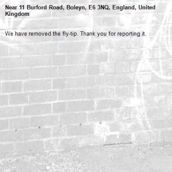 We have removed the fly-tip. Thank you for reporting it.-11 Burford Road, Boleyn, E6 3NQ, England, United Kingdom