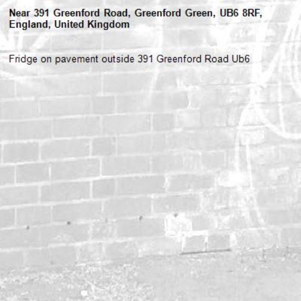 Fridge on pavement outside 391 Greenford Road Ub6 -391 Greenford Road, Greenford Green, UB6 8RF, England, United Kingdom