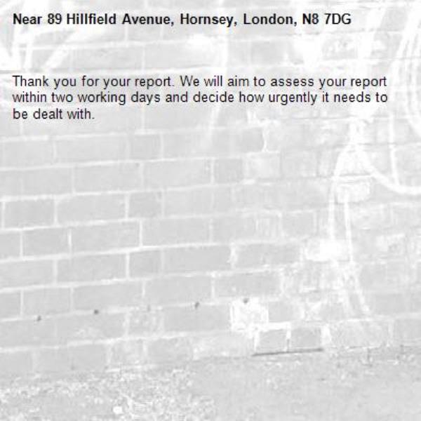 Thank you for your report. We will aim to assess your report within two working days and decide how urgently it needs to be dealt with.-89 Hillfield Avenue, Hornsey, London, N8 7DG