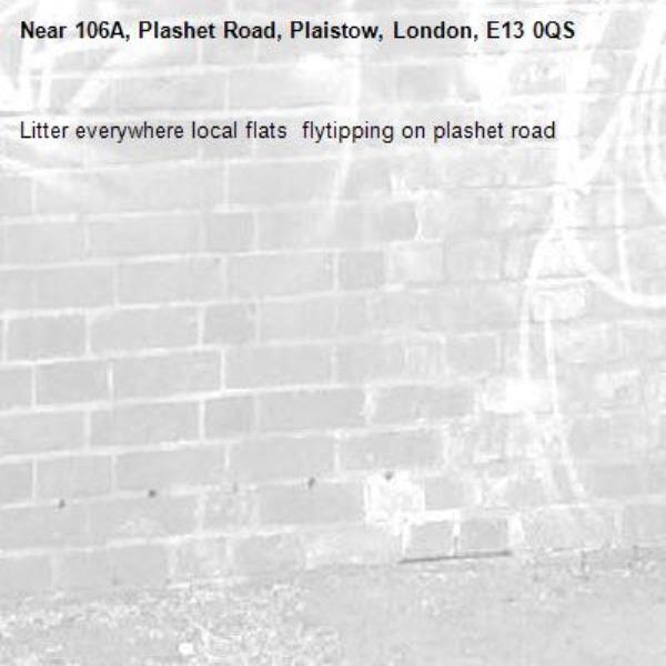 Litter everywhere local flats  flytipping on plashet road-106A, Plashet Road, Plaistow, London, E13 0QS