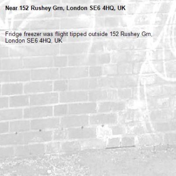 Fridge freezer was flight tipped outside 152 Rushey Grn, London SE6 4HQ, UK-152 Rushey Grn, London SE6 4HQ, UK