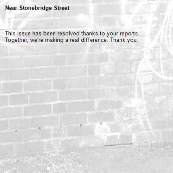 This issue has been resolved thanks to your reports.
Together, we’re making a real difference. Thank you.
-Stonebridge Street 