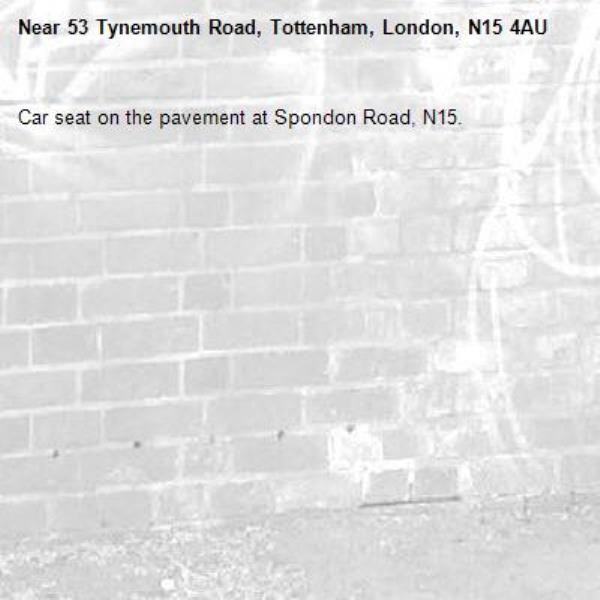 Car seat on the pavement at Spondon Road, N15.-53 Tynemouth Road, Tottenham, London, N15 4AU