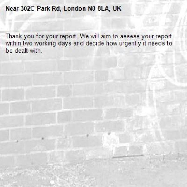 Thank you for your report. We will aim to assess your report within two working days and decide how urgently it needs to be dealt with.-302C Park Rd, London N8 8LA, UK