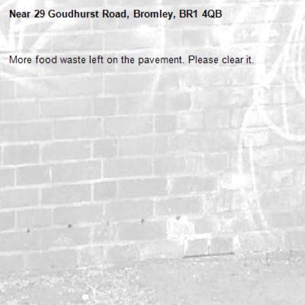 More food waste left on the pavement. Please clear it. -29 Goudhurst Road, Bromley, BR1 4QB