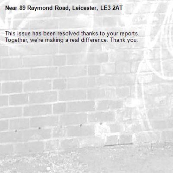This issue has been resolved thanks to your reports.
Together, we’re making a real difference. Thank you.
-89 Raymond Road, Leicester, LE3 2AT