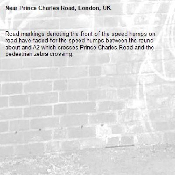 Road markings denoting the front of the speed humps on road have faded for the speed humps between the round about and A2 which crosses Prince Charles Road and the pedestrian zebra crossing.-Prince Charles Road, London, UK