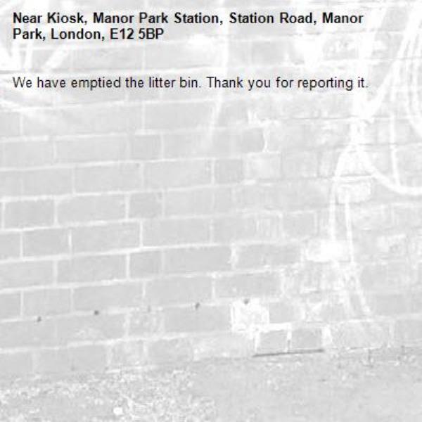 We have emptied the litter bin. Thank you for reporting it.-Kiosk, Manor Park Station, Station Road, Manor Park, London, E12 5BP