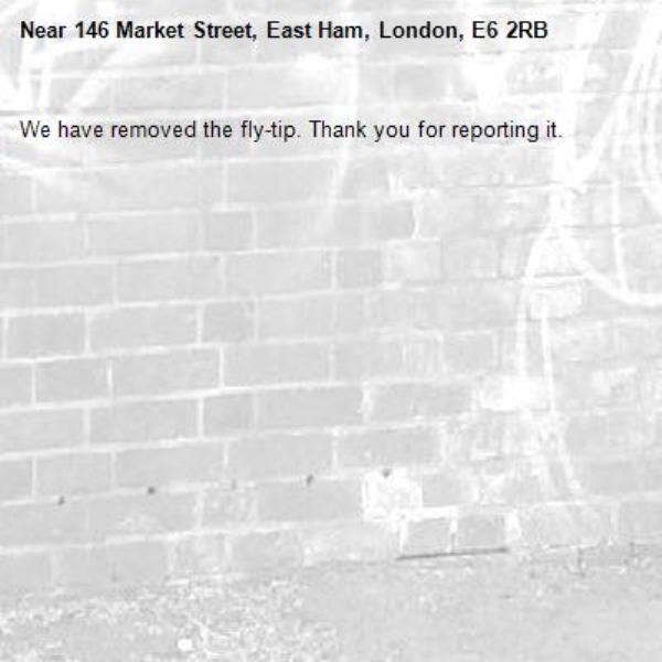 We have removed the fly-tip. Thank you for reporting it.-146 Market Street, East Ham, London, E6 2RB