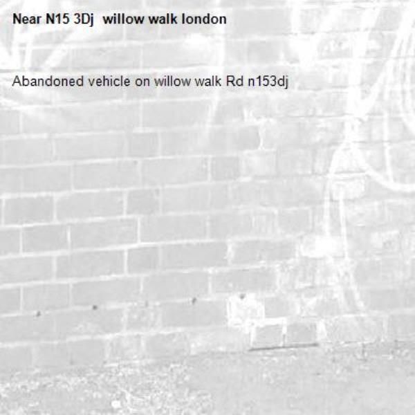 Abandoned vehicle on willow walk Rd n153dj-N15 3Dj  willow walk london