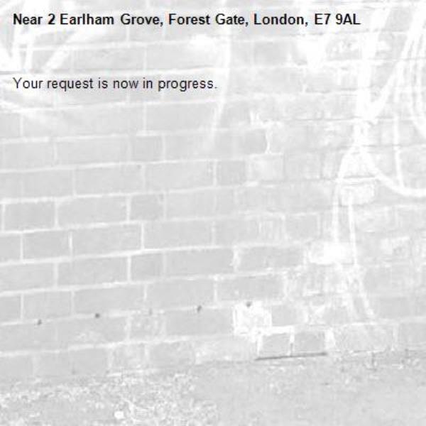 Your request is now in progress.-2 Earlham Grove, Forest Gate, London, E7 9AL