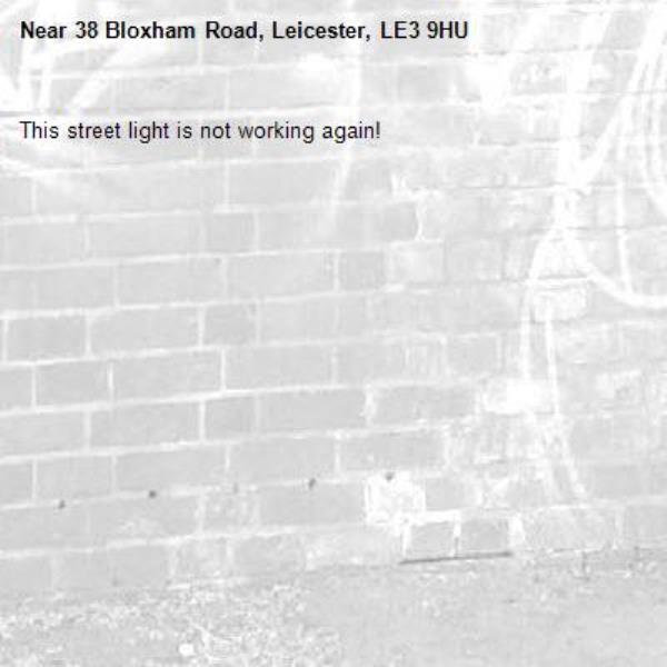 This street light is not working again!-38 Bloxham Road, Leicester, LE3 9HU