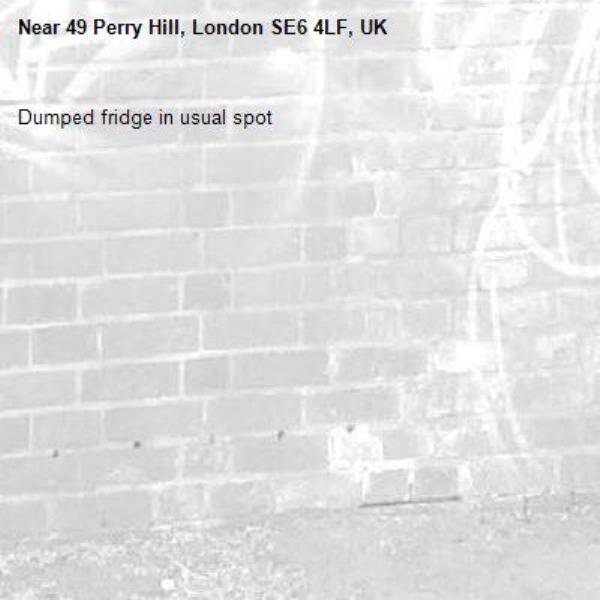 Dumped fridge in usual spot -49 Perry Hill, London SE6 4LF, UK
