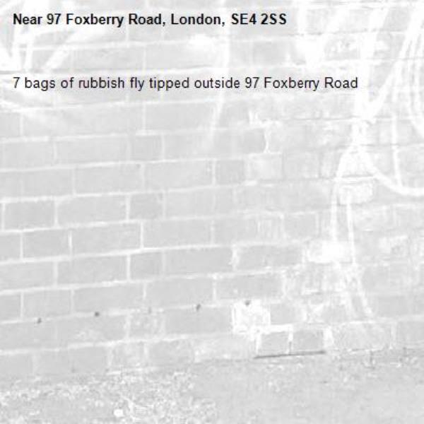 7 bags of rubbish fly tipped outside 97 Foxberry Road -97 Foxberry Road, London, SE4 2SS