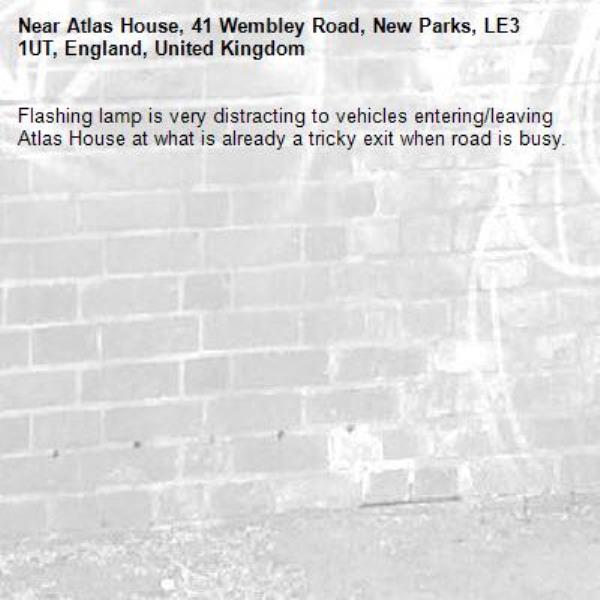 Flashing lamp is very distracting to vehicles entering/leaving Atlas House at what is already a tricky exit when road is busy.-Atlas House, 41 Wembley Road, New Parks, LE3 1UT, England, United Kingdom