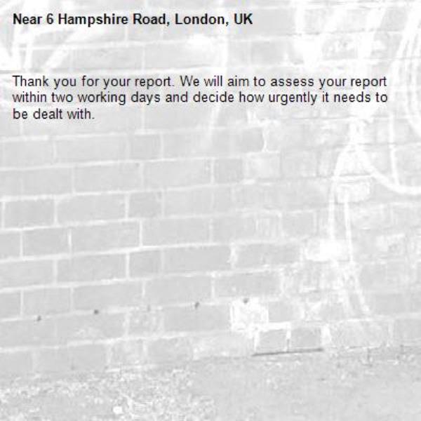Thank you for your report. We will aim to assess your report within two working days and decide how urgently it needs to be dealt with.-6 Hampshire Road, London, UK