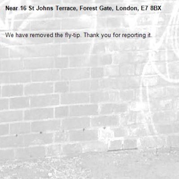 We have removed the fly-tip. Thank you for reporting it.-16 St Johns Terrace, Forest Gate, London, E7 8BX