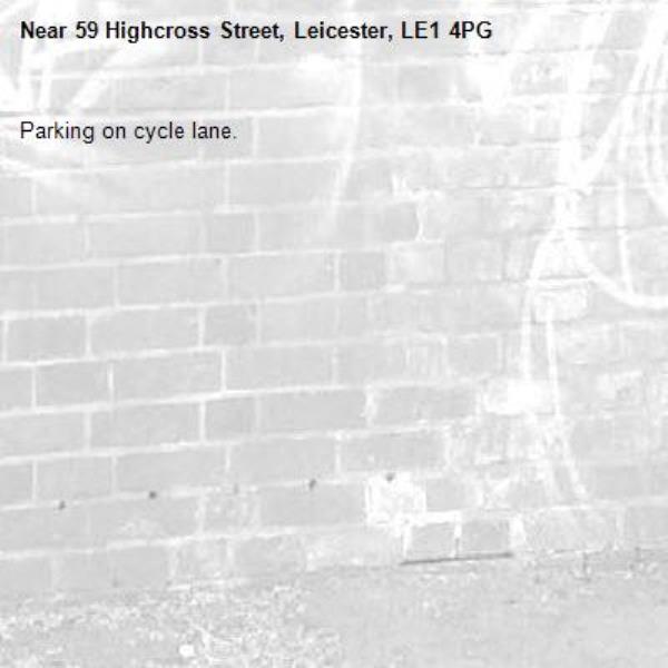 Parking on cycle lane. -59 Highcross Street, Leicester, LE1 4PG