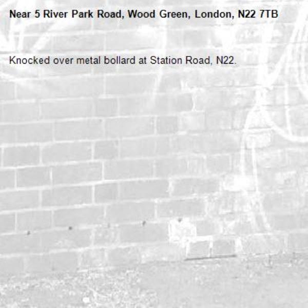 Knocked over metal bollard at Station Road, N22.-5 River Park Road, Wood Green, London, N22 7TB