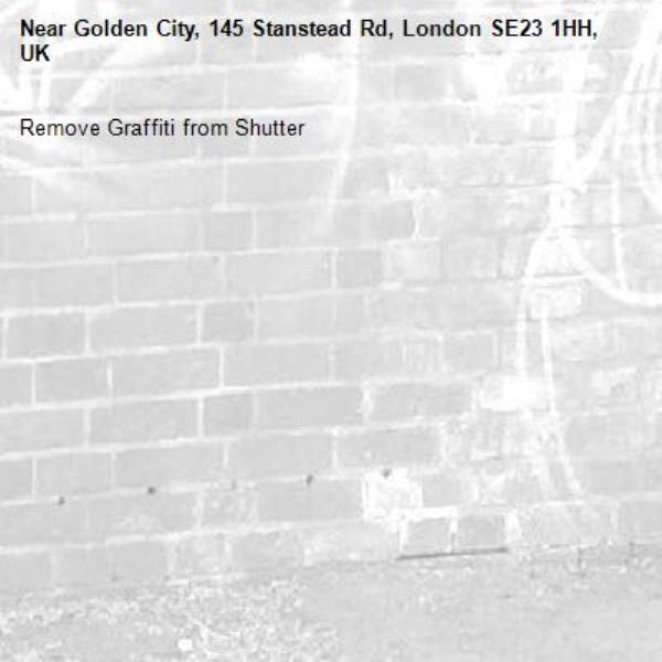 Remove Graffiti from Shutter
-Golden City, 145 Stanstead Rd, London SE23 1HH, UK