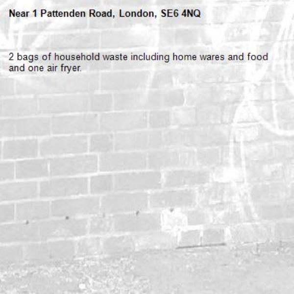 2 bags of household waste including home wares and food and one air fryer.-1 Pattenden Road, London, SE6 4NQ