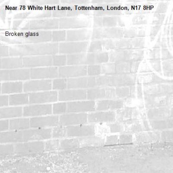 Broken glass-78 White Hart Lane, Tottenham, London, N17 8HP