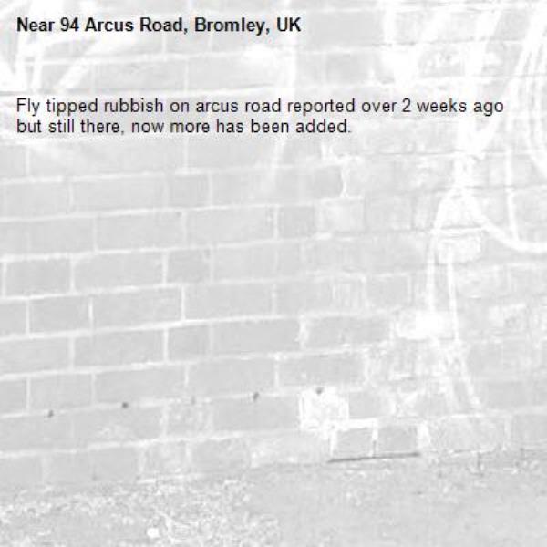 Fly tipped rubbish on arcus road reported over 2 weeks ago but still there, now more has been added.-94 Arcus Road, Bromley, UK