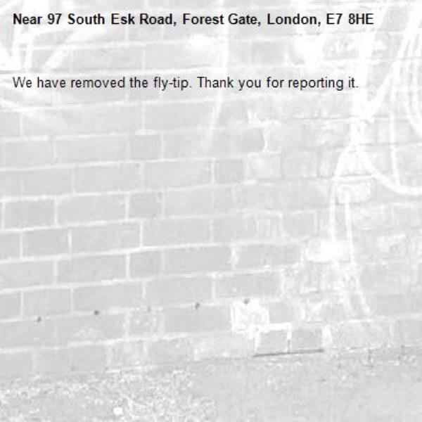 We have removed the fly-tip. Thank you for reporting it.-97 South Esk Road, Forest Gate, London, E7 8HE