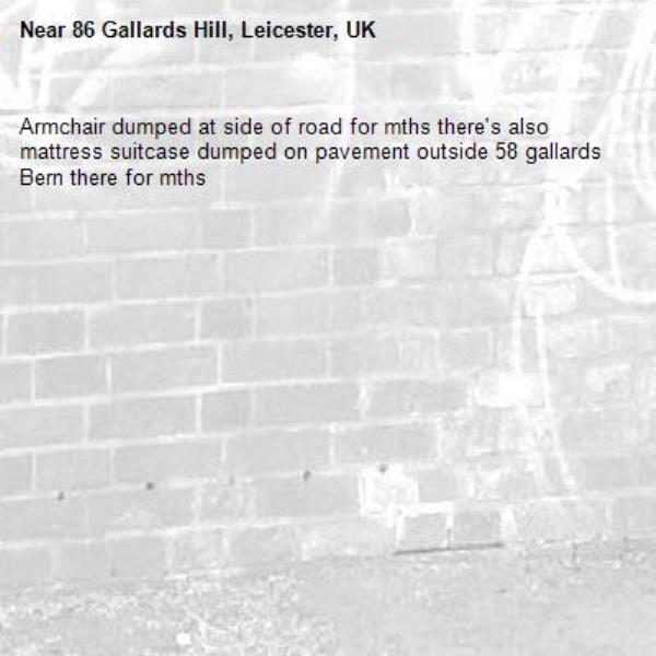 Armchair dumped at side of road for mths there's also mattress suitcase dumped on pavement outside 58 gallards Bern there for mths -86 Gallards Hill, Leicester, UK