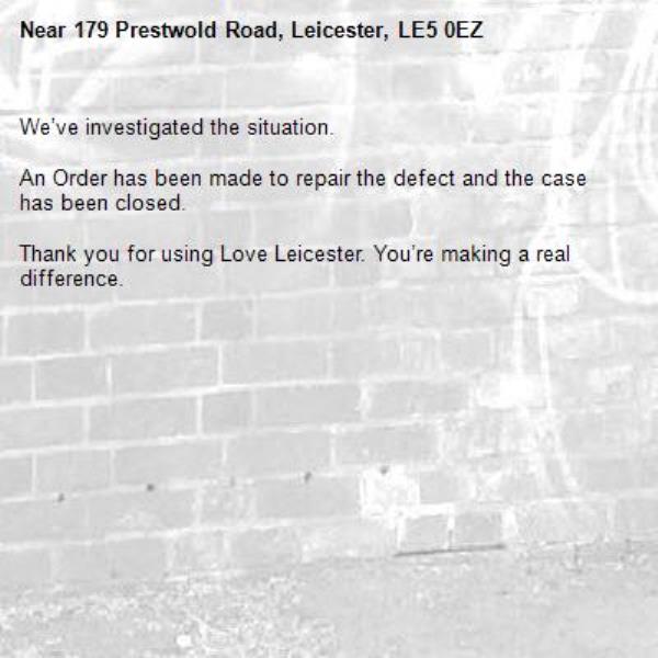 We’ve investigated the situation.

An Order has been made to repair the defect and the case has been closed.

Thank you for using Love Leicester. You’re making a real difference.


-179 Prestwold Road, Leicester, LE5 0EZ
