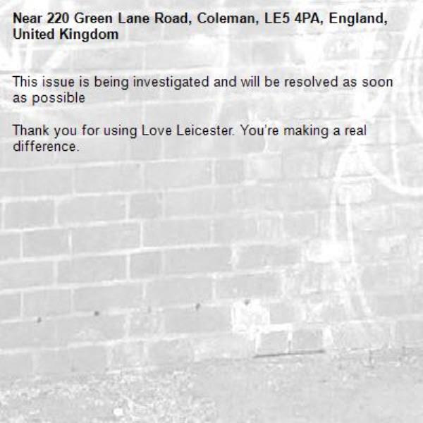 This issue is being investigated and will be resolved as soon as possible

Thank you for using Love Leicester. You’re making a real difference.
-220 Green Lane Road, Coleman, LE5 4PA, England, United Kingdom