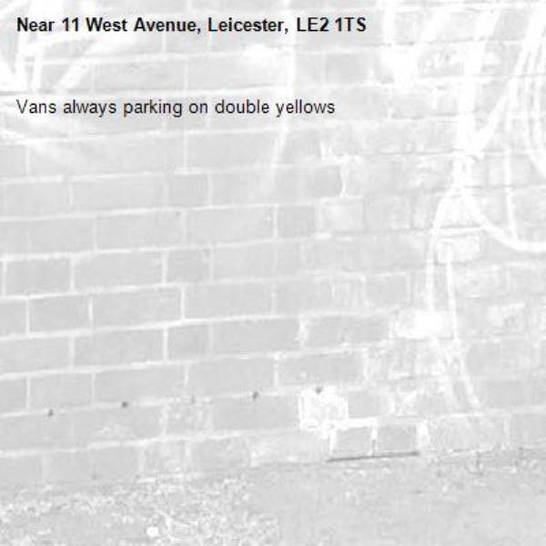 Vans always parking on double yellows-11 West Avenue, Leicester, LE2 1TS