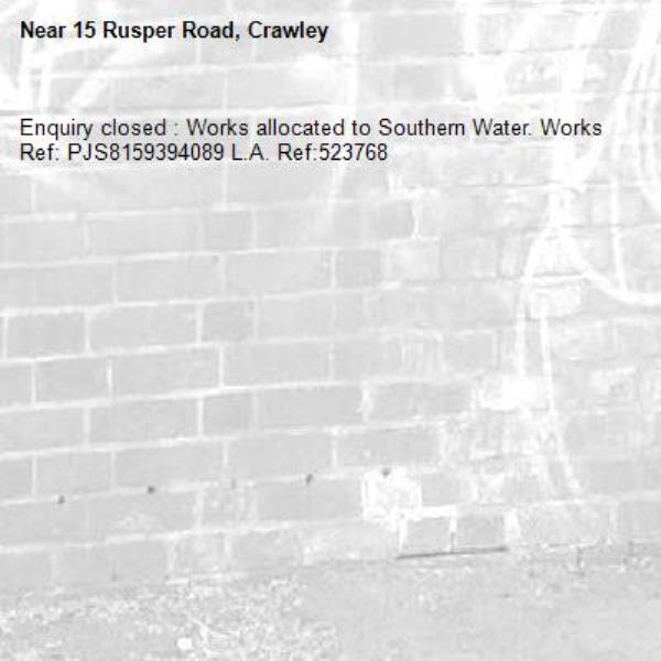 Enquiry closed : Works allocated to Southern Water. Works Ref: PJS8159394089 L.A. Ref:523768-15 Rusper Road, Crawley 