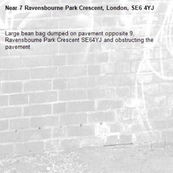 Large bean bag dumped on pavement opposite 9, Ravensbourne Park Crescent SE64YJ and obstructing the pavement-7 Ravensbourne Park Crescent, London, SE6 4YJ