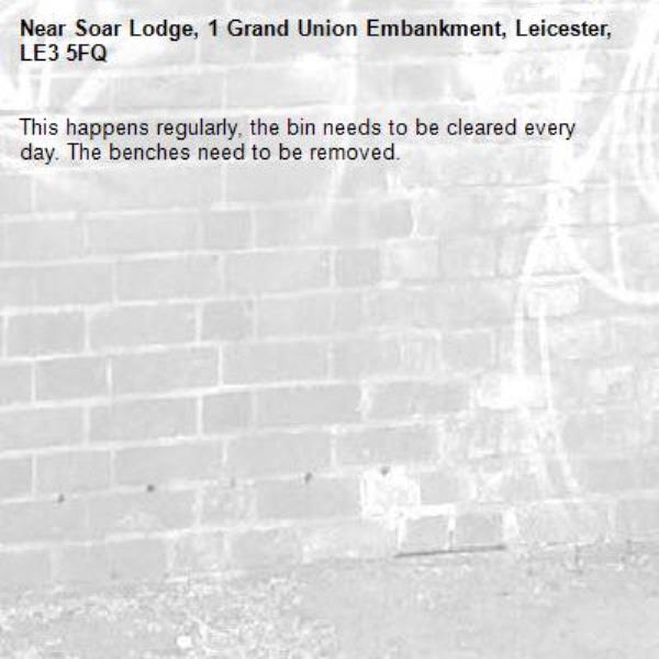 This happens regularly, the bin needs to be cleared every day. The benches need to be removed.-Soar Lodge, 1 Grand Union Embankment, Leicester, LE3 5FQ