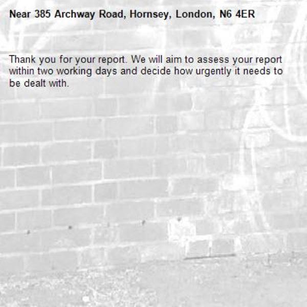 Thank you for your report. We will aim to assess your report within two working days and decide how urgently it needs to be dealt with.-385 Archway Road, Hornsey, London, N6 4ER
