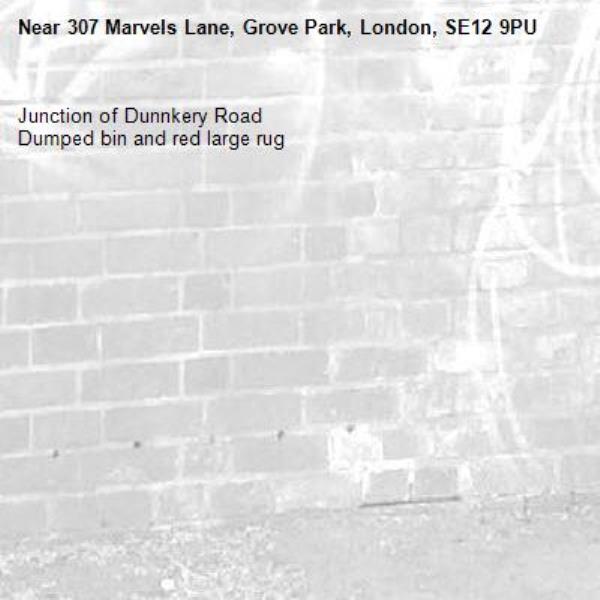Junction of Dunnkery Road
Dumped bin and red large rug
-307 Marvels Lane, Grove Park, London, SE12 9PU